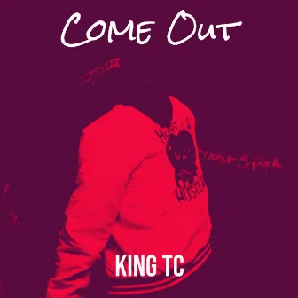 Come Out by King TC