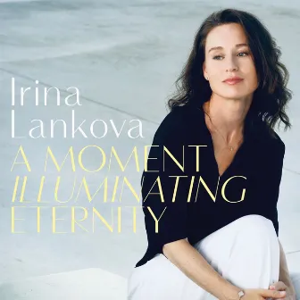 A Moment Illuminating Eternity (LIVE Recording) by Irina Lankova