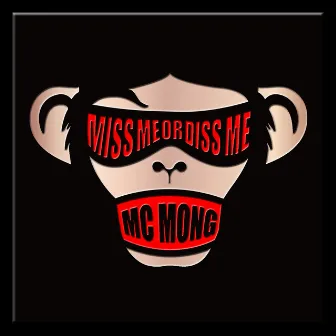 MISS ME OR DISS ME by MC MONG