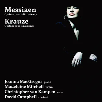 Messiaen: Quatuor pour la fin du temps - Krauze: Quatuor pour la naissance by Madeleine Mitchell