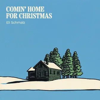 Comin' Home for Christmas by Eli Schmalz