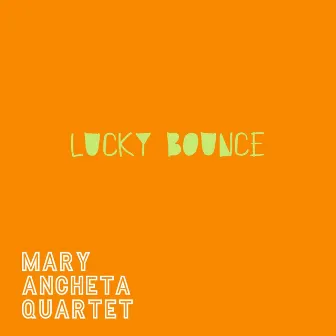 Lucky Bounce by Mary Ancheta Quartet