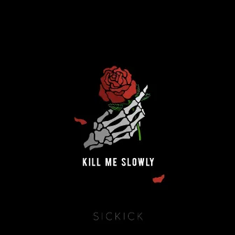 Kill Me Slowly by Sickick