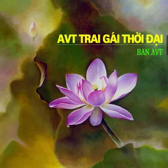 AVT Trai Gai Thoi Dai by Ban AVT