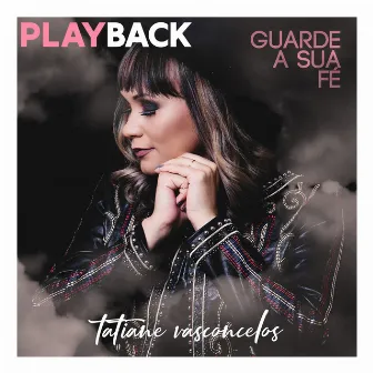 Guarde a Sua Fé (Playback) by Tatiane Vasconcelos