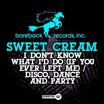 I Don't Know What I'd Do (If You Ever Left Me) / Disco, Dance and Party by Sweet Cream