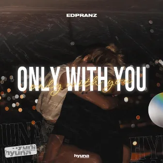 Only With You by Edpranz