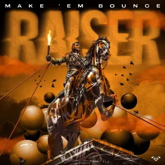 Make 'Em Bounce by Raiser