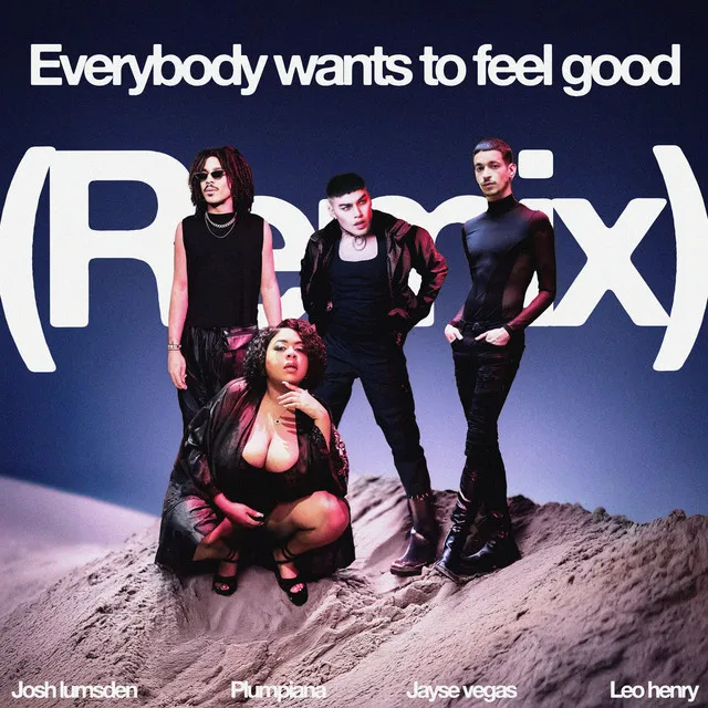 Everybody Wants to Feel Good (Remix)