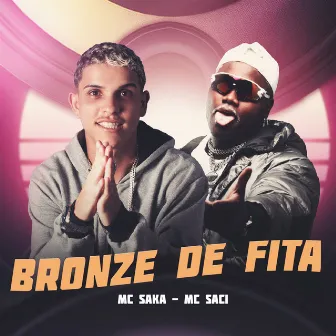 Bronze de Fita by MC Saci