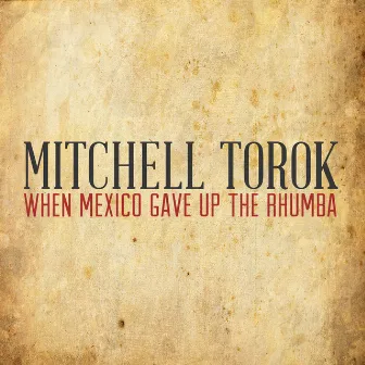 When Mexico Gave up the Rhumba by Mitchell Torok