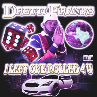 I Left One Rolled 4 U by Dretti Franks