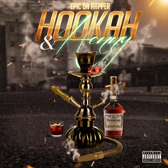 Hookah & Henny by Epic Da Rapper