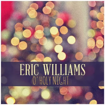 O'holy Night by Eric Williams