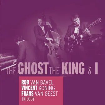 Trilogy - The Ghost, the King & I by Vincent Koning