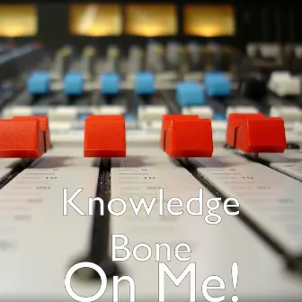 On Me! by Knowledge Bone