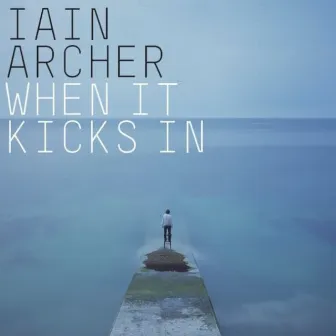 When It Kicks In by Iain Archer