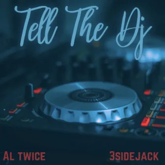 Tell The DJ by Al Twice