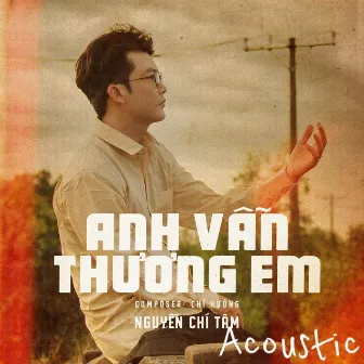 Anh Vẫn Thương Em Acoustic by Nguyễn Chí Tâm