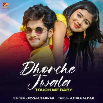 Dhorche Jwala Touch Me Baby by Pooja Sarkar