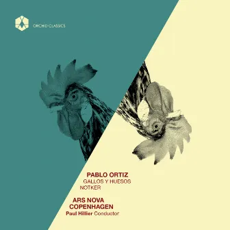 Ortiz: Gallos y Huesos & Notker by Pablo Ortiz