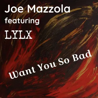 Want You So Bad by Joe Mazzola