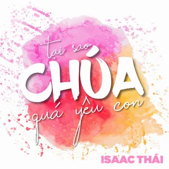 Tại sao Chúa quá yêu con by Isaac Thai