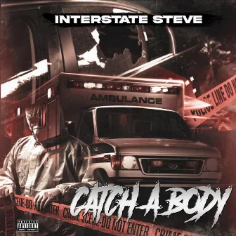 Catch A Body by Interstate Steve