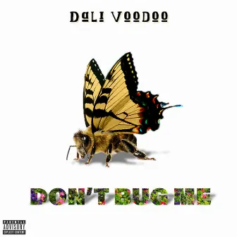 Don't Bug Me by Dali Voodoo