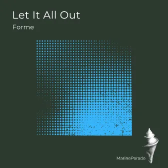 Let It All Out by Forme