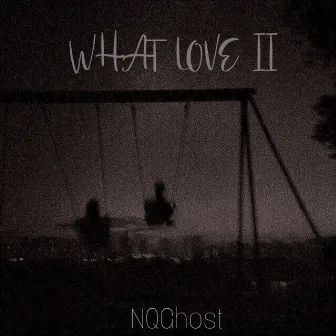 What Love II by NQGhost