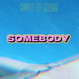 Somebody by House of Miagi