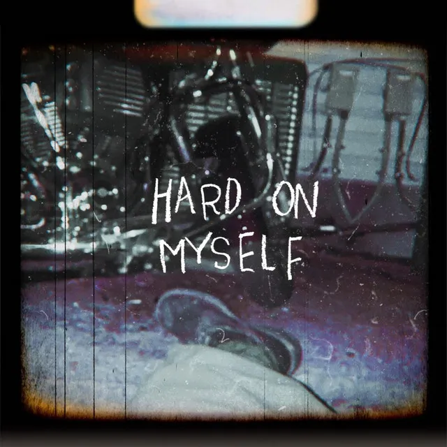 Hard On Myself