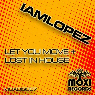 Let You Move / Lost In House by Iamlopez