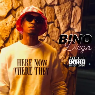 HERE NOW, THERE THEN by Bino Diego