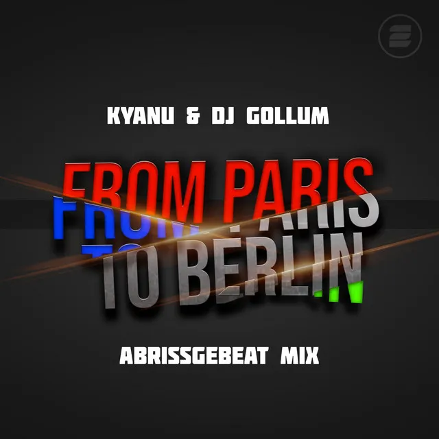 From Paris to Berlin (Abrissgebeat Mix)