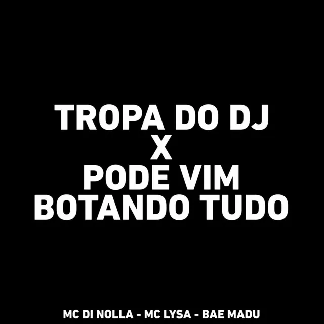 Tropa do Dj X Pode Vim Botando Tudo