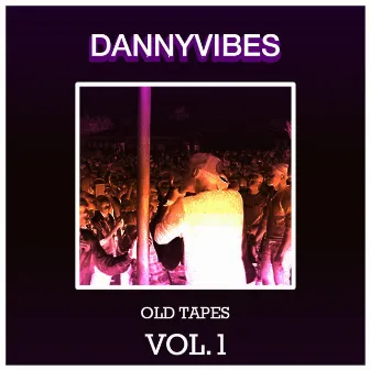 Old Tapes, Vol. 1 by Danny Vibes