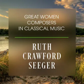 Great Women Composers In Classical Music: Ruth Crawford Seeger by Ruth Crawford Seeger