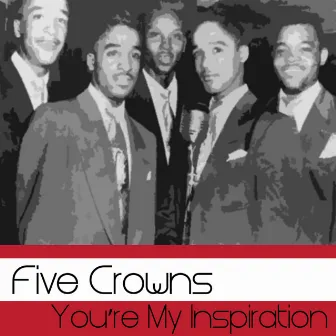 You're My Inspiration by The Five Crowns