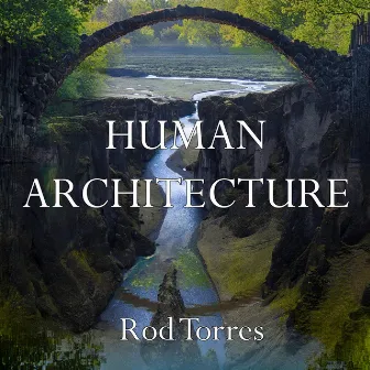 Human Architecture by Rod Torres