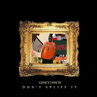 Don't Spliff It by Gency Lynch