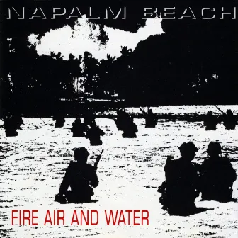 Fire Air and Water by Napalm Beach