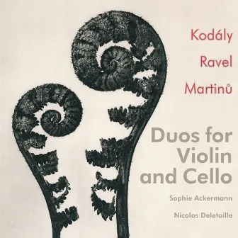 Duos for Violin and Cello by Kodaly, Ravel and Martinu by Sophie Ackermann