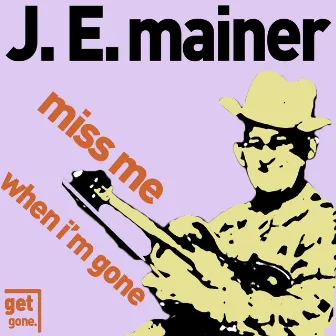 Miss Me When I'm Gone - Classic Sounds of Old Time and Bluegrass by J.E. Mainer