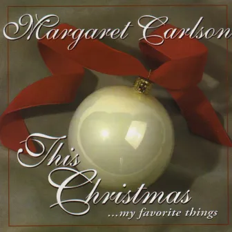 This Christmas... My Favorite Things by Margaret Carlson