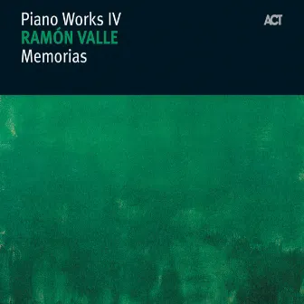 Memorias - Piano Works IV by Ramon Valle