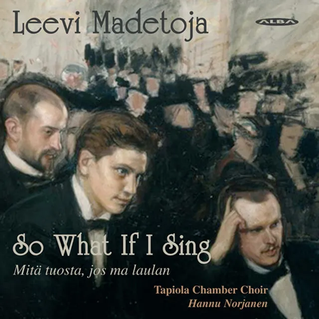 Madetoja: So What If I Sing