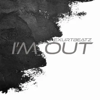 Im Out by Exurt Beatz