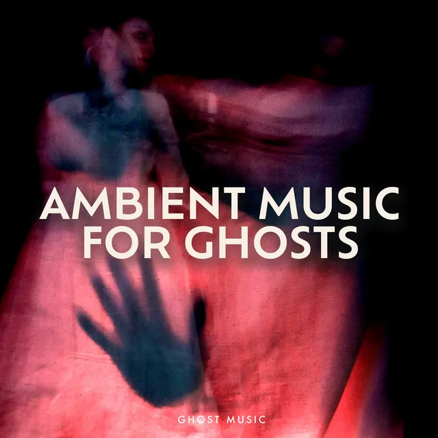 Ambient Music for Ghosts